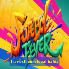 travesti com local bahia